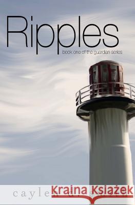 Ripples: Book One of the Guardian Series Caylen D. Smith Gina Frank Moore Caylen D. Smith 9781503170858 Createspace