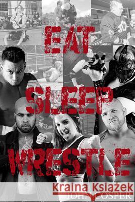 Eat Sleep Wrestle John Cosper 9781503171336 Createspace