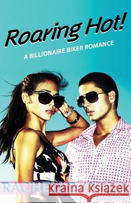 Roaring Hot!: A Billionaire Biker Romance Rachelle Ayala 9781503171763 Createspace