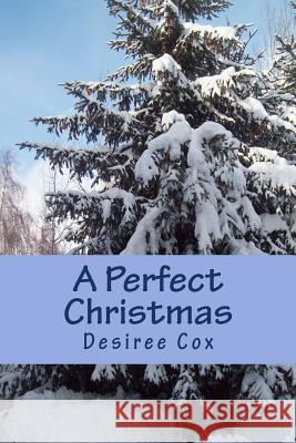 A Perfect Christmas Desiree Cox 9781503172715 Createspace