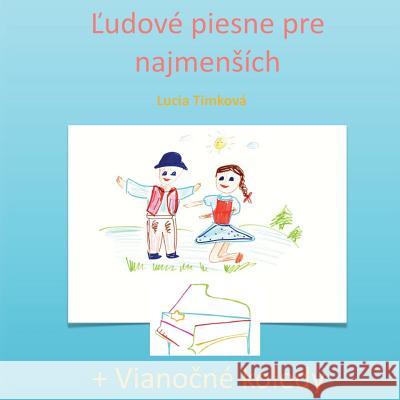 Ludove Piesne Pre Najmensich Lucia Timkova 9781503173668 Createspace