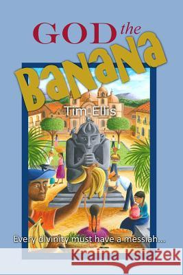 God The Banana Ellis, Tim 9781503174283 Createspace