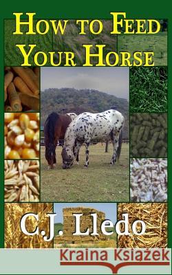 How To Feed Your Horse Lledo, C. J. 9781503174405 Createspace