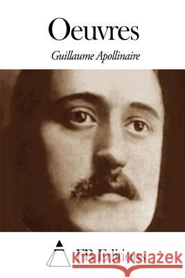 Oeuvres Guillaume Apollinaire Fb Editions 9781503175754 Createspace
