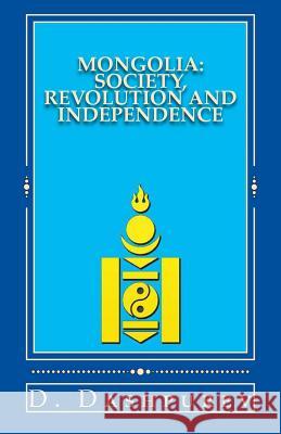 Mongolia: Society, Revolution and Independence Dr D. Dashpurev Yasushi Matsumoto 9781503176621 Createspace