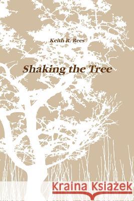 Shaking the Tree Keith R. Rees 9781503177550 Createspace