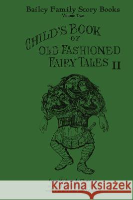 Child's Book of Old Fashioned Tales II: Fairy Tales, Stories, and Rhymes Mme De Chatelain Richard S. Bailey 9781503177741 Createspace