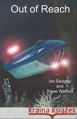 Out of Reach Ian Sedgley Steve Walford 9781503179868 Createspace