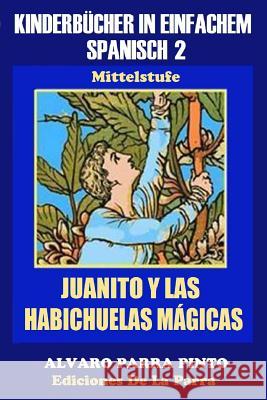 Kinderbücher in einfachem Spanisch Band 2: Juanito y las Habichuelas Mágicas Parra Pinto, Álvaro 9781503181564 Createspace
