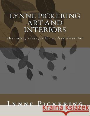Lynne Pickering ART and INTERIORS: Decorating ideas for the modern decorator Pickering, Lynne 9781503183117 Createspace
