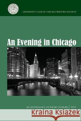 An Evening in Chicago: An Anthology of Short Stories Sally Campbell Mary Erhard Allyson Lang 9781503183841 Createspace Independent Publishing Platform