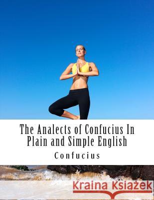 The Analects of Confucius In Plain and Simple English Bookcaps 9781503184510 Createspace