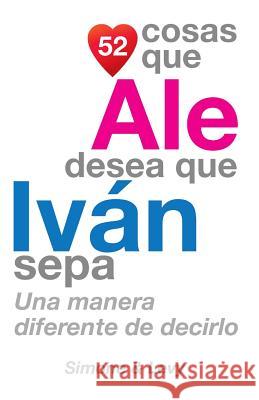 52 Cosas Que Ale Desea Que Iván Sepa: Una Manera Diferente de Decirlo Simone 9781503184701