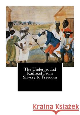 The Underground Railroad From Slavery to Freedom Siebert, Wilbur H. 9781503185722 Createspace