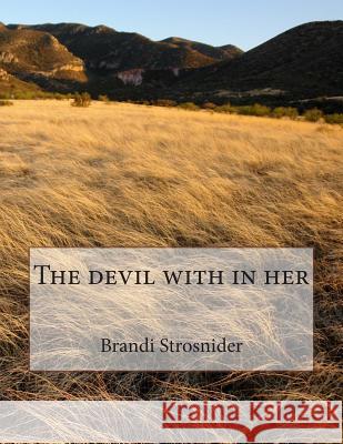 The devil with in her Brandi Strosnider 9781503187726 Createspace Independent Publishing Platform