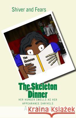 The Skeleton Dinner: Her hunger swells as her appearance shrivels Kicenski, Carson 9781503187795 Createspace