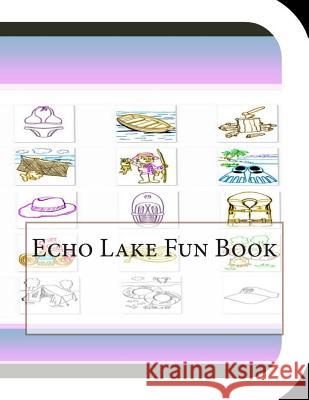 Echo Lake Fun Book: A Fun and Educational Book on Echo Lake Jobe Leonard 9781503189416 Createspace