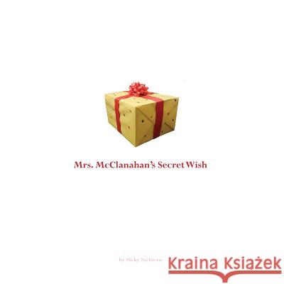 Mrs. McClanahan's Secret Wish Nicky Nichtern 9781503189669 Createspace