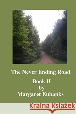 The Never Ending Road: Book II Margaret Eubanks 9781503190900 Createspace