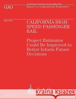 Report to Congressional Requesters: California High Speed Passenger Rail U. S. Government Accountability Office 9781503191068 Createspace