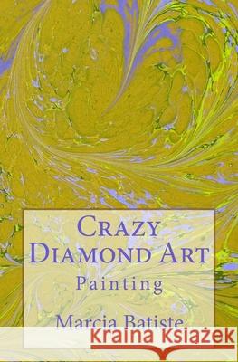Crazy Diamond Art: Painting Marcia Batiste 9781503191495 Createspace Independent Publishing Platform