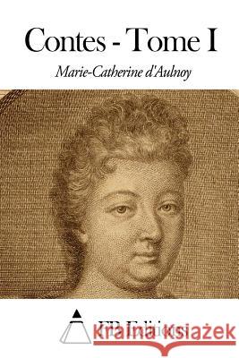 Contes - Tome I Marie-Catherine D' Aulnoy Fb Editions 9781503191860