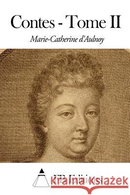 Contes - Tome II Marie-Catherine D' Aulnoy Fb Editions 9781503192034