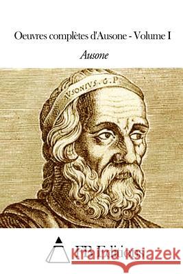 Oeuvres complètes d'Ausone - Volume I Corpet, E. F. 9781503192249 Createspace
