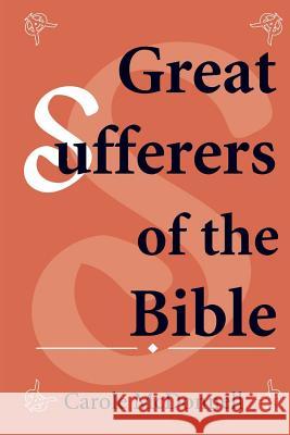 Great Sufferers of the Bible Carole McDonnell 9781503192690 Createspace