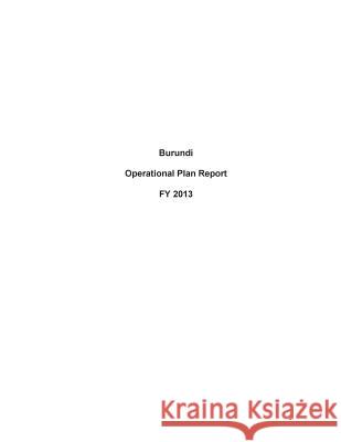 Burundi Operational Plan Report FY 2013 United States Department of State 9781503193130 Createspace