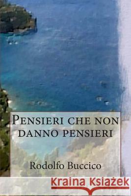 Pensieri Che Non Danno Pensieri Rodolfo Buccico 9781503193253 Createspace