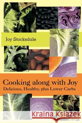 Cooking along with Joy: Delicious, Healthy, plus Lower Carbs Stocksdale, Joy E. 9781503193482 Createspace