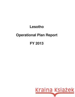 Lesotho Operational Plan Report FY 2013 United States Department of State 9781503193604 Createspace