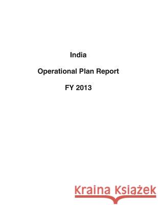 India Operational Plan Report FY 2013 United States Department of State 9781503193635 Createspace