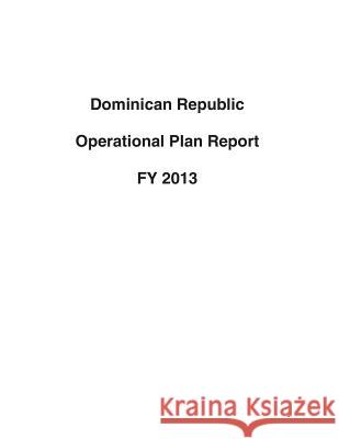 Dominican Republic Operational Plan Report FY 2013 United States Department of State 9781503193680