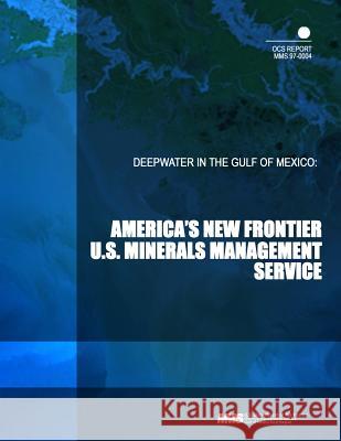 Deepwater in the Gulf of Mexico: America's New Frontier U. S. Mineral Management Service 9781503193857 Createspace