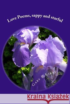 Love Poems, sappy and starful Kirby, Gary R. 9781503193963 Createspace