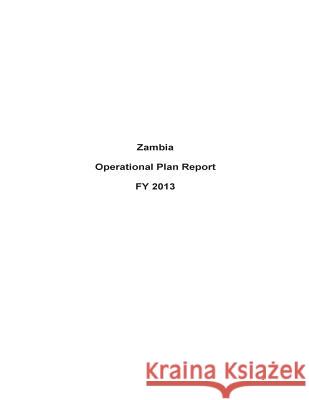 Zambia Operational Plan Report FY 2013 United States Department of State 9781503194120 Createspace