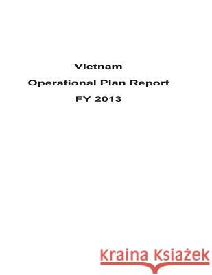 Vietnam Operational Plan Report FY 2013 United States Department of State 9781503194137