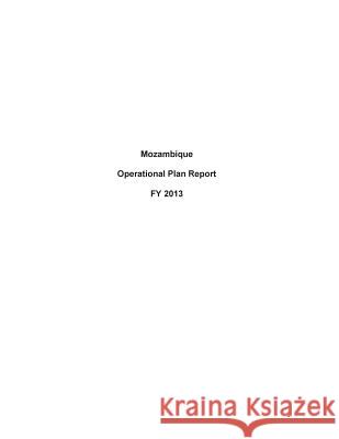 Mozambique Operational Plan Report FY 2013 United States Department of State 9781503194250 Createspace