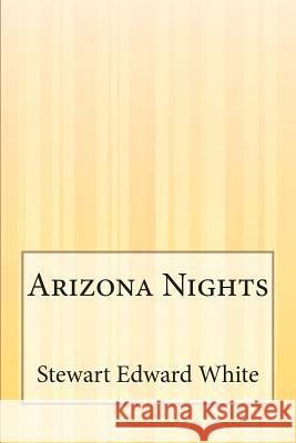 Arizona Nights Stewart Edward White 9781503195288 Createspace