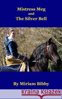 Mistress Meg and the Silver Bell Miriam Bibby 9781503195370