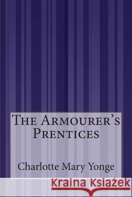 The Armourer's Prentices Charlotte Mary Yonge 9781503195516 Createspace