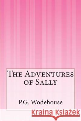 The Adventures of Sally P. G. Wodehouse 9781503195981 Createspace