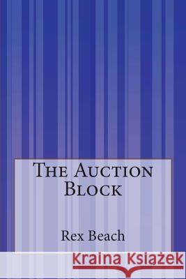 The Auction Block Rex Beach 9781503196254