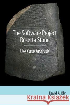 The Software Project Rosetta Stone: Use Case Analysis David a. Bly 9781503197589 Createspace