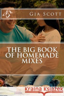 The Big Book of Homemade Mixes Gia Scott 9781503197640 Createspace