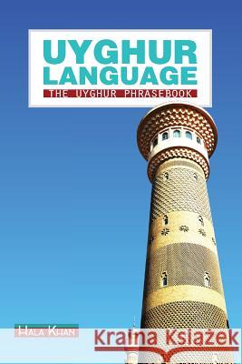 Uyghur Language: The Uyghur Phrasebook Hala Khan 9781503198845