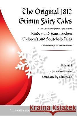 The Original 1812 Grimm Fairy Tales: A New Translation of the 1812 First Edition Kinder und Hausmärchen Childrens and Household Tales (1812 Childrens Loo, Oliver 9781503199699 Createspace