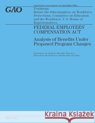 Federal Employees' Compensation Act: Analysis of Benefits Under Proposed Program Government Accountability Office 9781503200135 Createspace